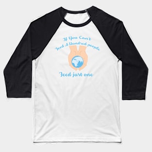 If you cant feed a hundred people - Feed just one Baseball T-Shirt